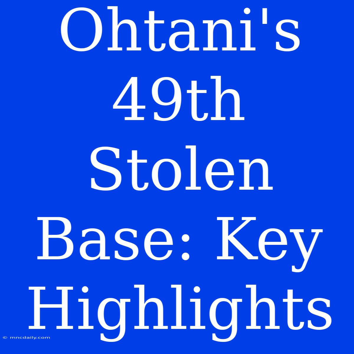 Ohtani's 49th Stolen Base: Key Highlights