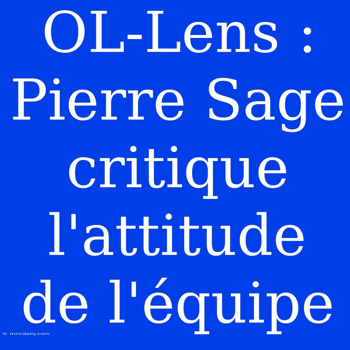 OL-Lens : Pierre Sage Critique L'attitude De L'équipe