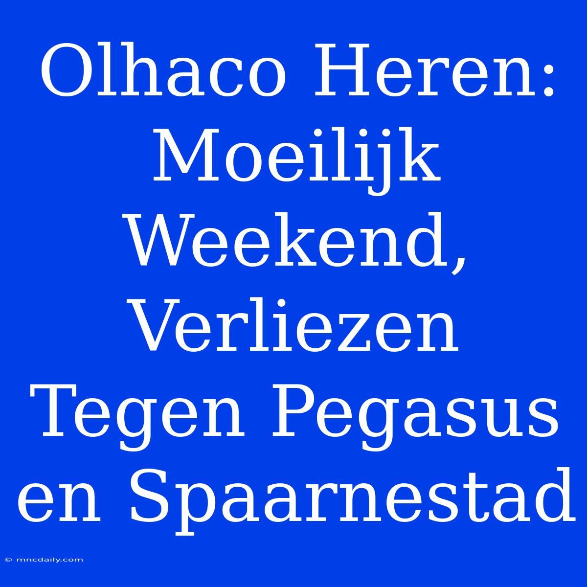 Olhaco Heren: Moeilijk Weekend, Verliezen Tegen Pegasus En Spaarnestad