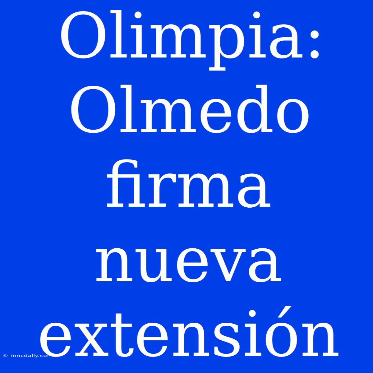 Olimpia: Olmedo Firma Nueva Extensión