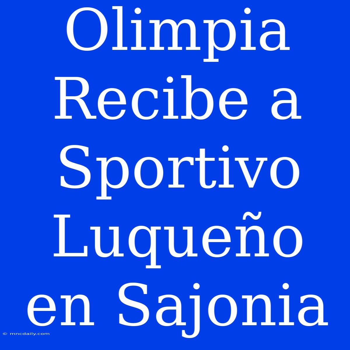 Olimpia Recibe A Sportivo Luqueño En Sajonia