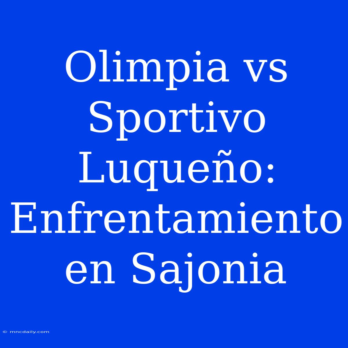 Olimpia Vs Sportivo Luqueño: Enfrentamiento En Sajonia