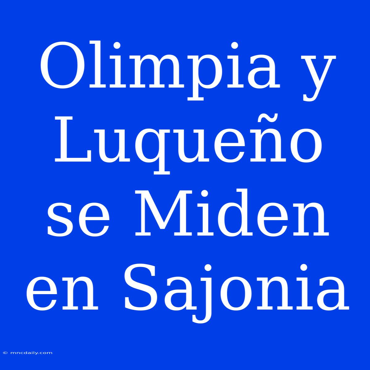 Olimpia Y Luqueño Se Miden En Sajonia