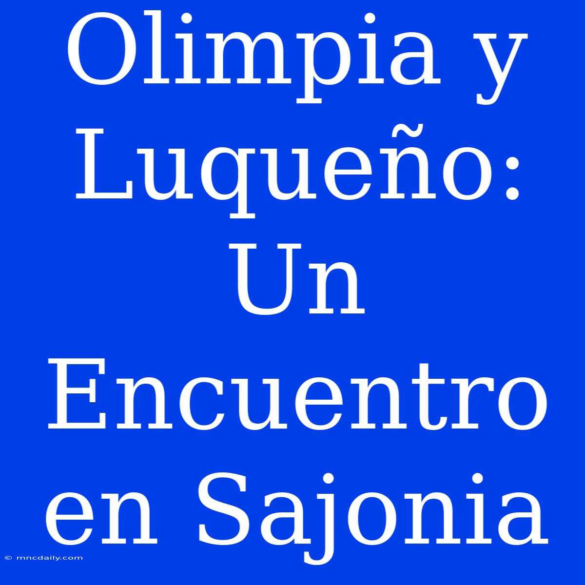 Olimpia Y Luqueño: Un Encuentro En Sajonia