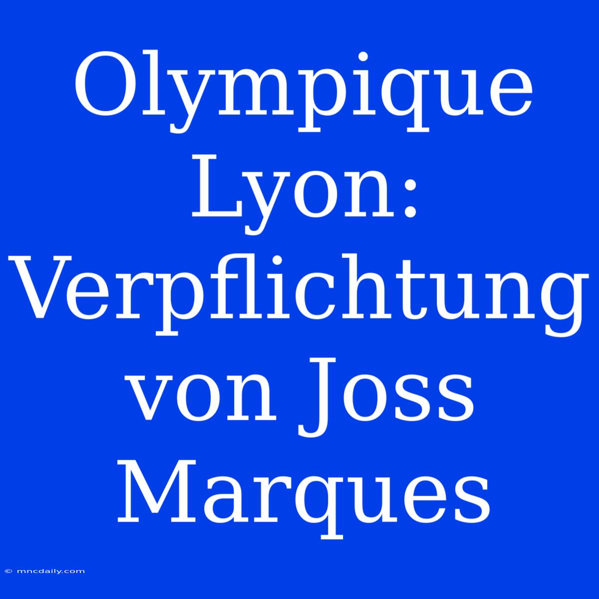 Olympique Lyon: Verpflichtung Von Joss Marques 