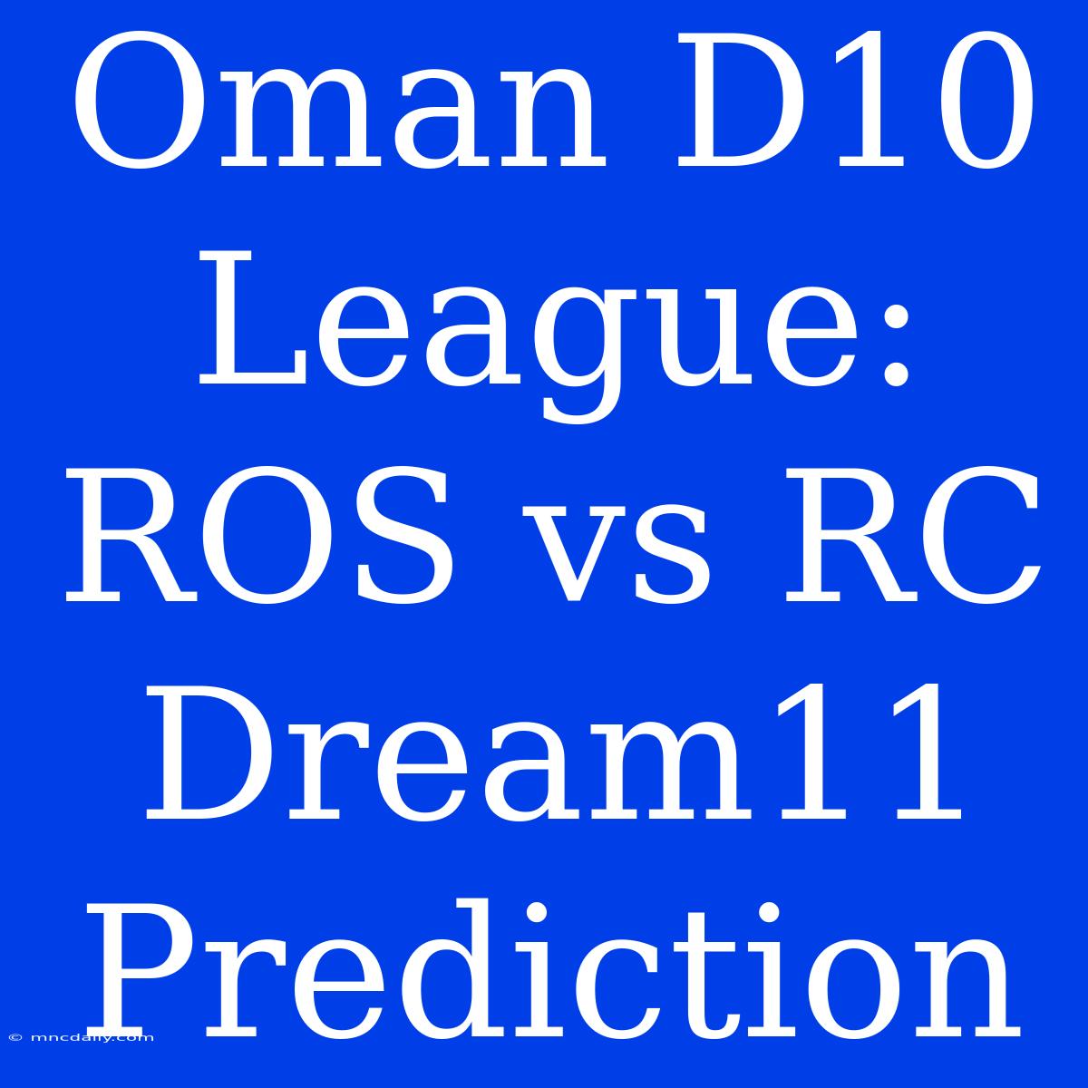 Oman D10 League: ROS Vs RC Dream11 Prediction