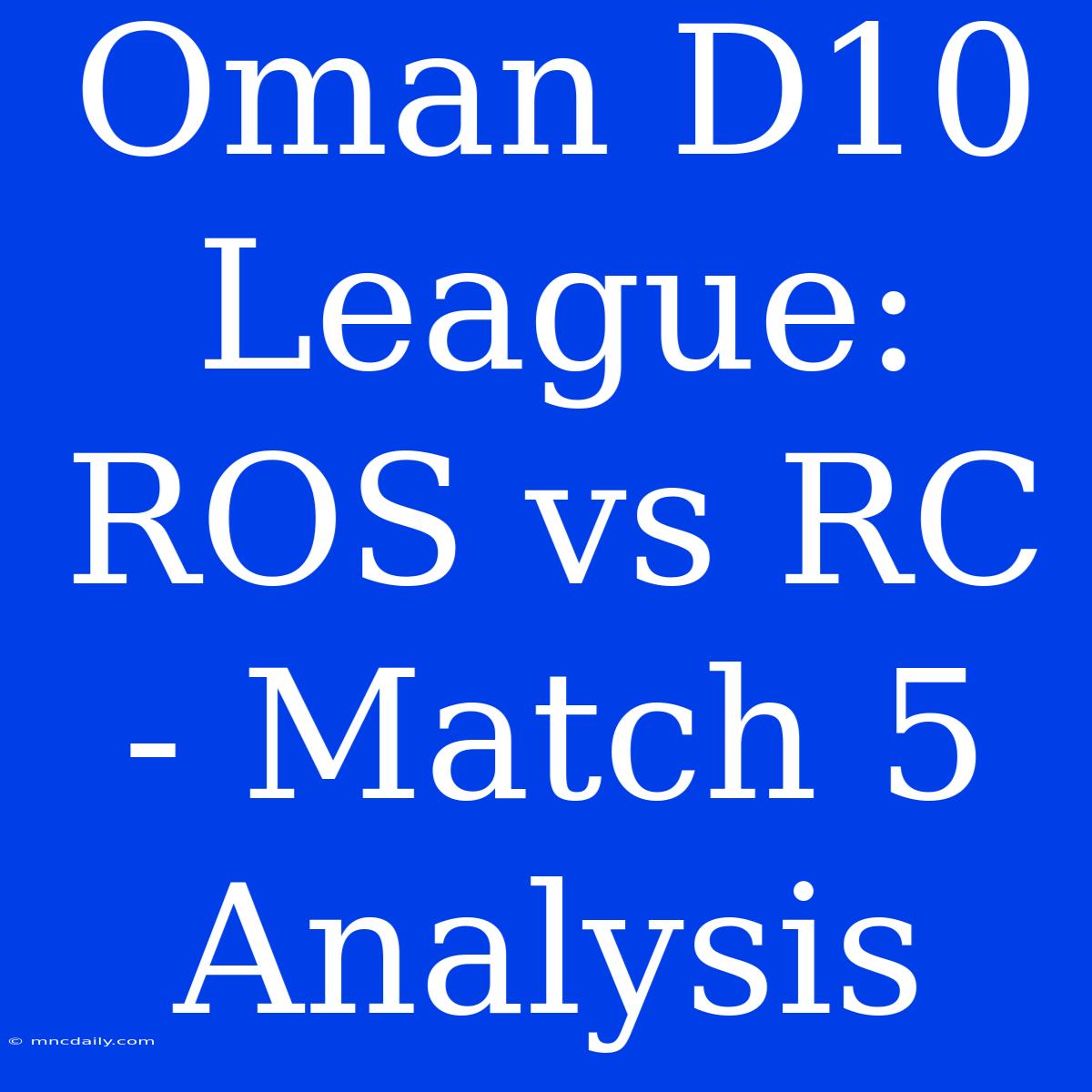 Oman D10 League: ROS Vs RC - Match 5 Analysis