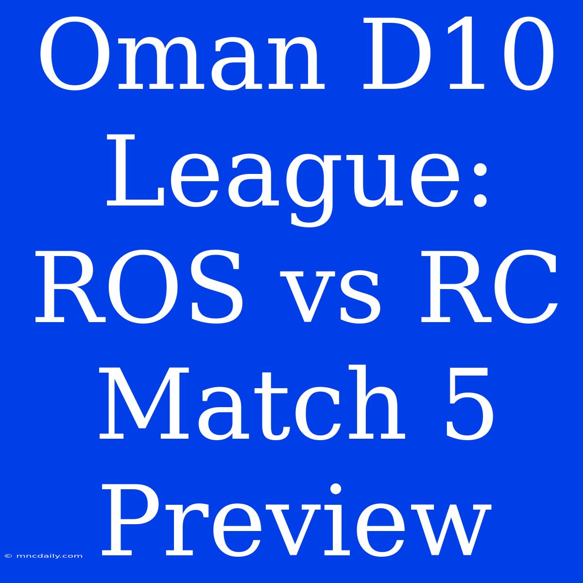 Oman D10 League: ROS Vs RC Match 5 Preview