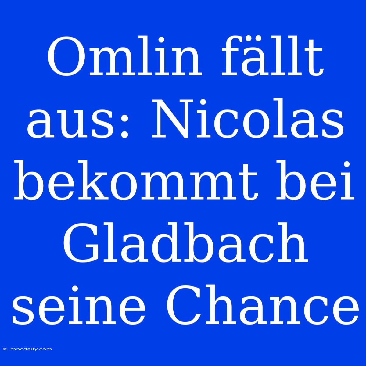 Omlin Fällt Aus: Nicolas Bekommt Bei Gladbach Seine Chance