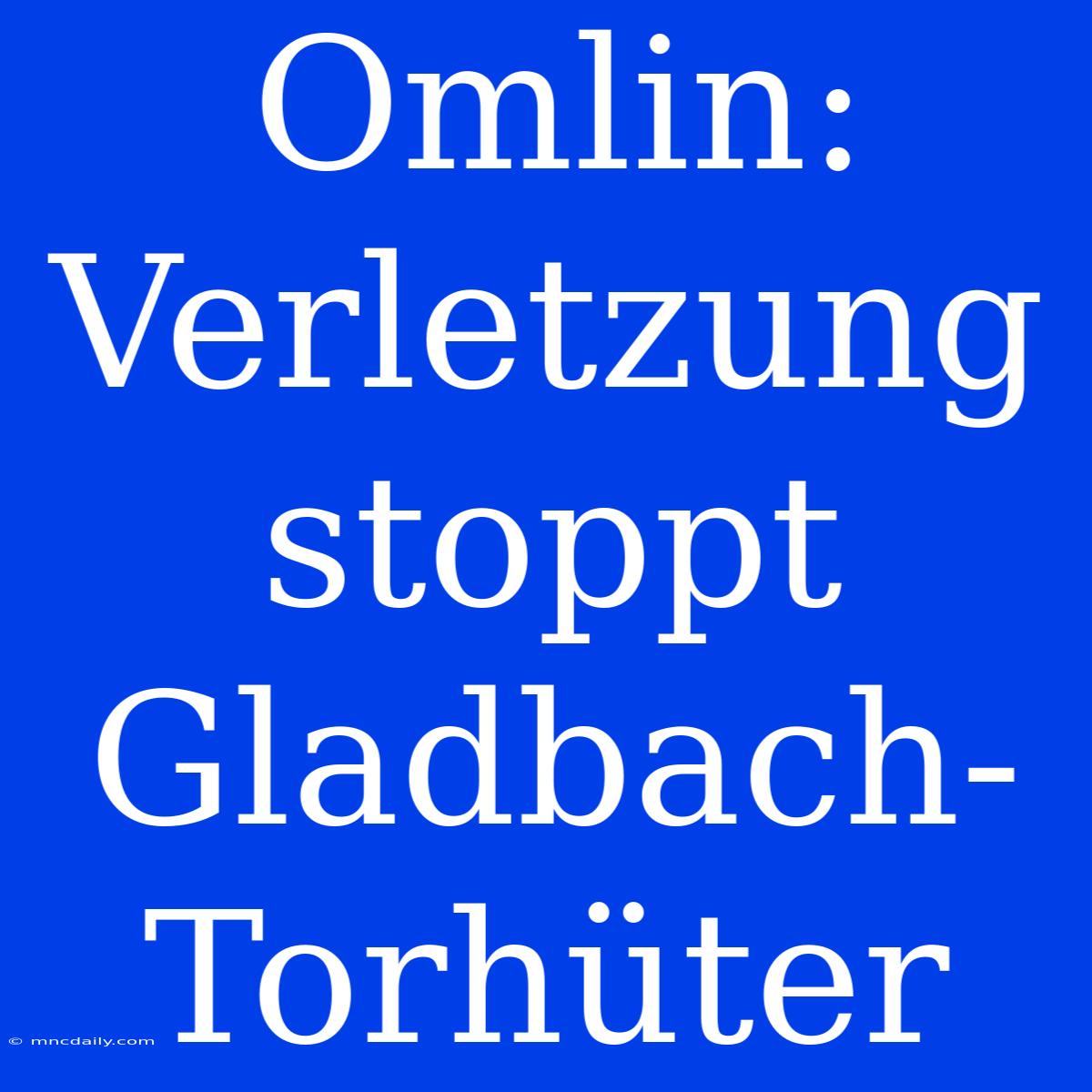 Omlin: Verletzung Stoppt Gladbach-Torhüter