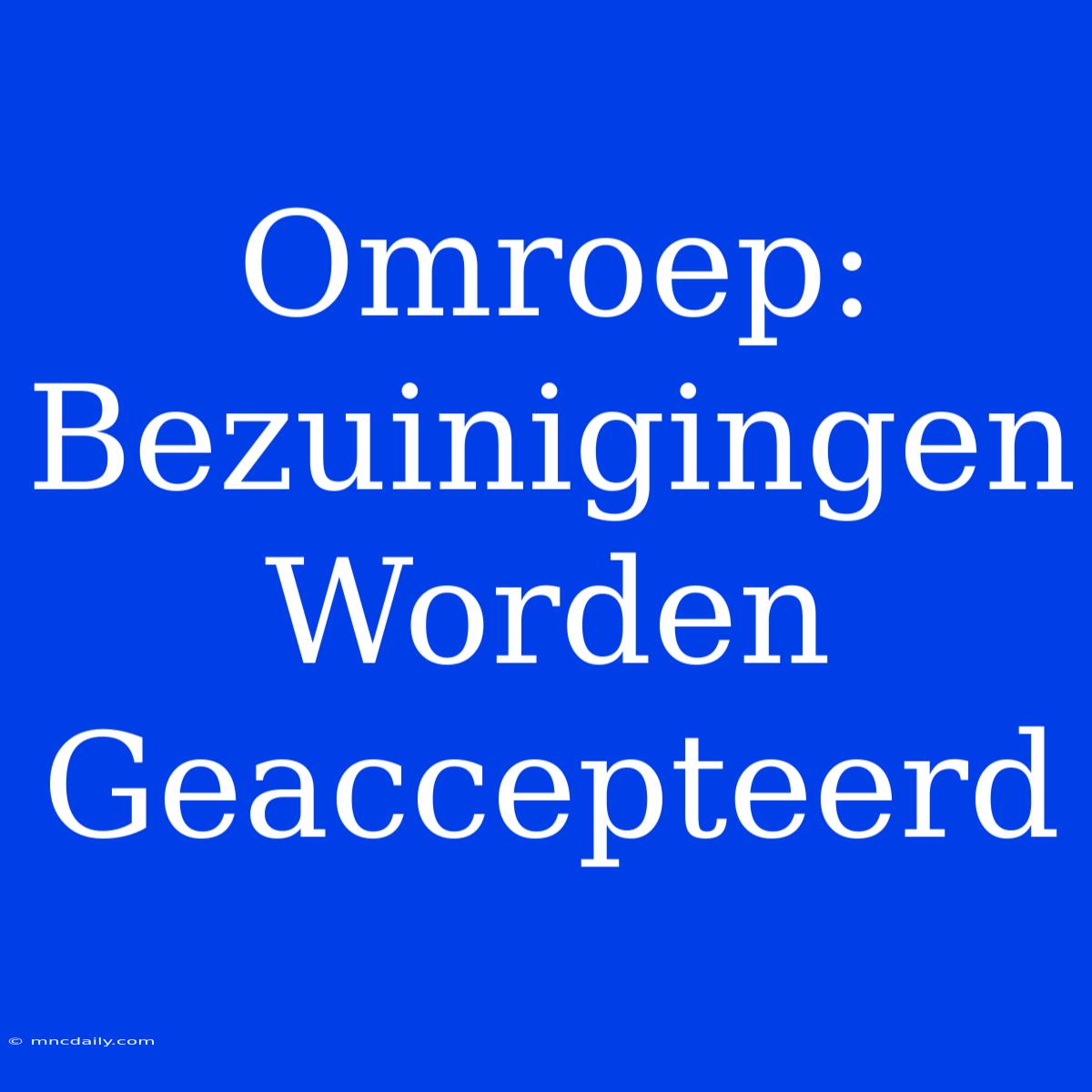 Omroep: Bezuinigingen Worden Geaccepteerd