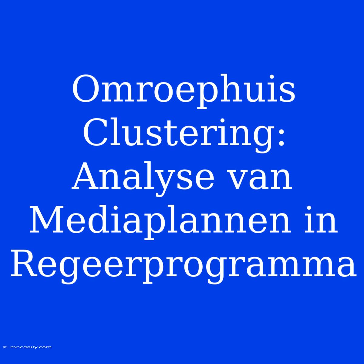 Omroephuis Clustering: Analyse Van Mediaplannen In Regeerprogramma