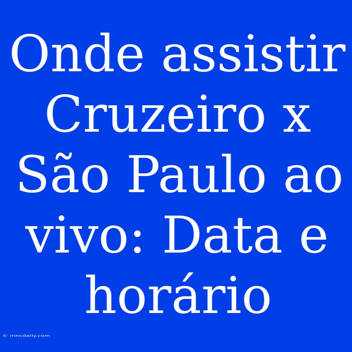 Onde Assistir Cruzeiro X São Paulo Ao Vivo: Data E Horário