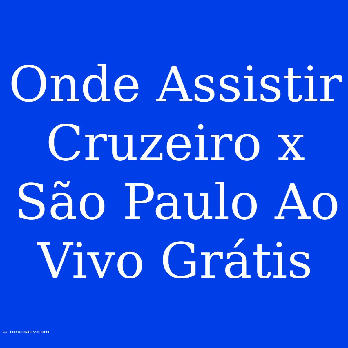 Onde Assistir Cruzeiro X São Paulo Ao Vivo Grátis