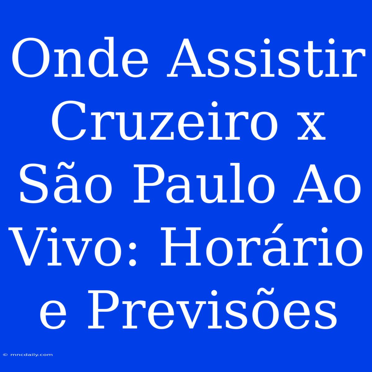 Onde Assistir Cruzeiro X São Paulo Ao Vivo: Horário E Previsões