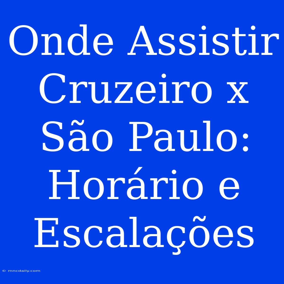 Onde Assistir Cruzeiro X São Paulo: Horário E Escalações