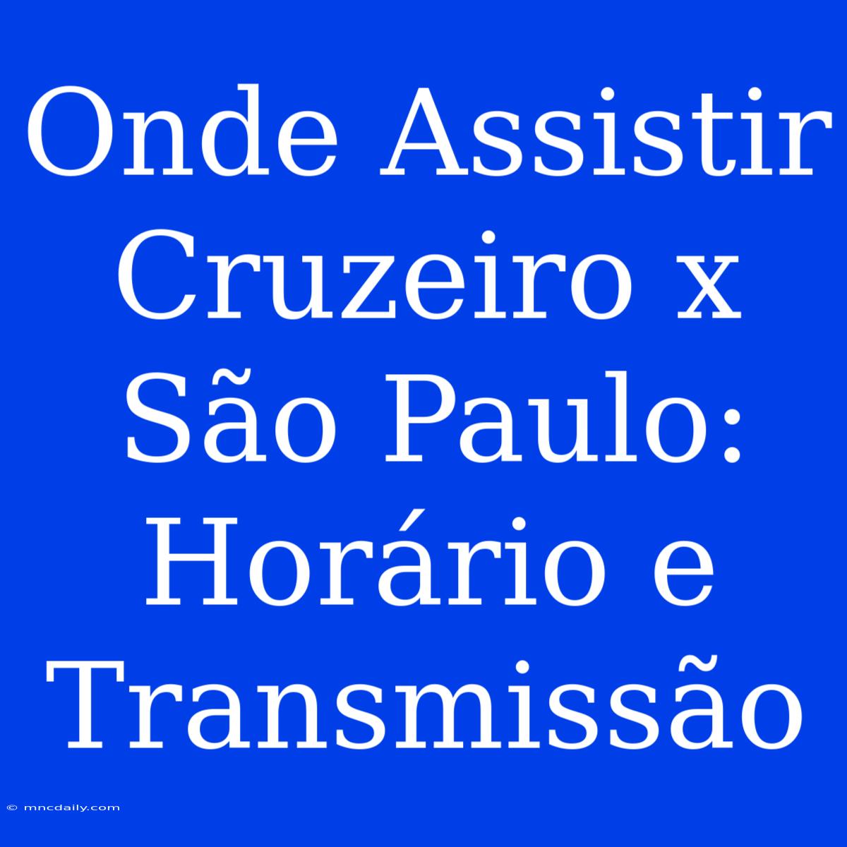 Onde Assistir Cruzeiro X São Paulo: Horário E Transmissão