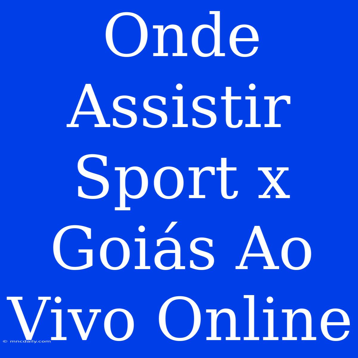 Onde Assistir Sport X Goiás Ao Vivo Online