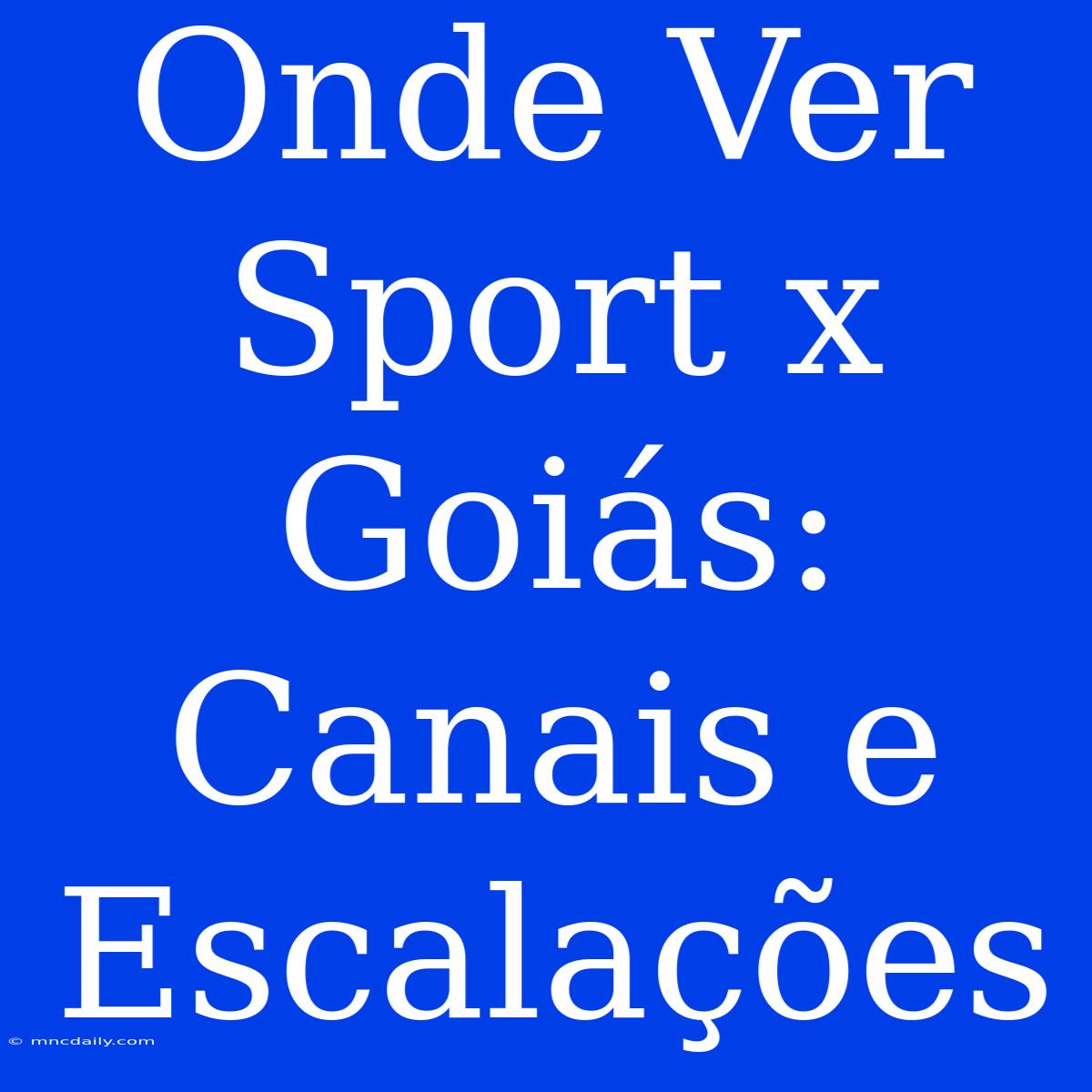 Onde Ver Sport X Goiás: Canais E Escalações