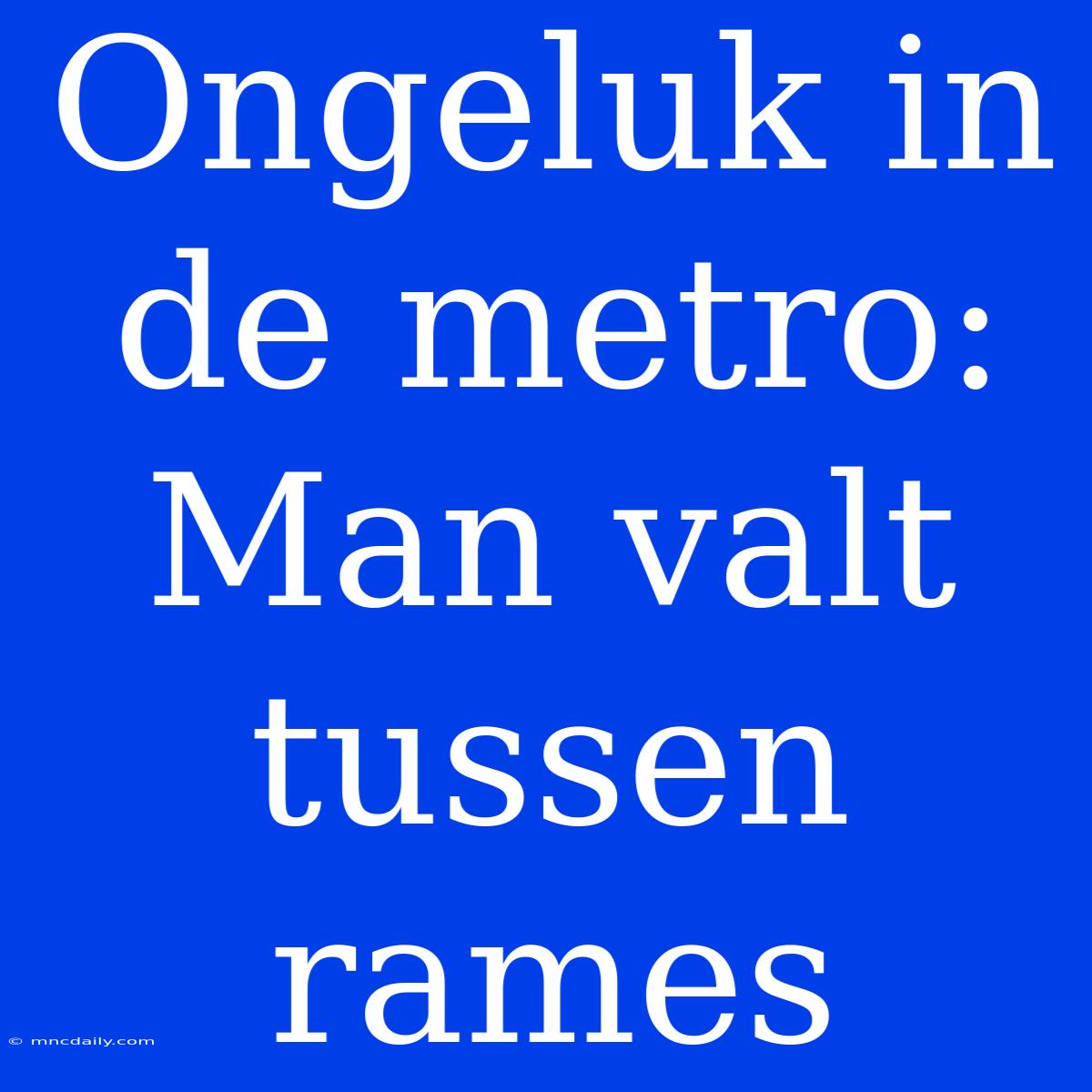 Ongeluk In De Metro: Man Valt Tussen Rames