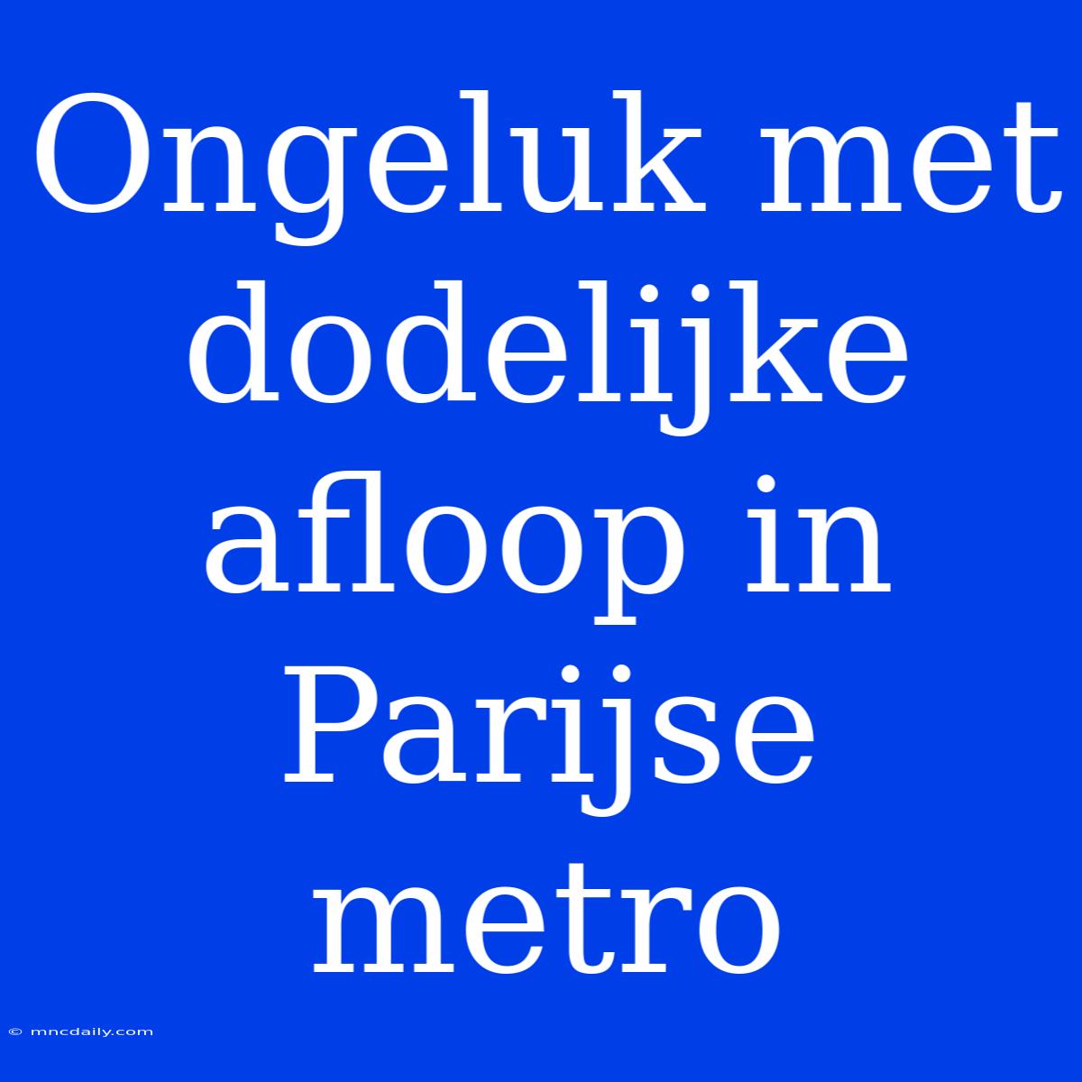 Ongeluk Met Dodelijke Afloop In Parijse Metro