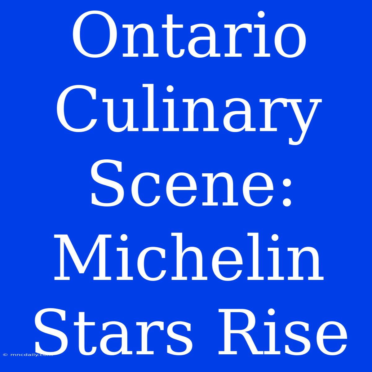 Ontario Culinary Scene: Michelin Stars Rise