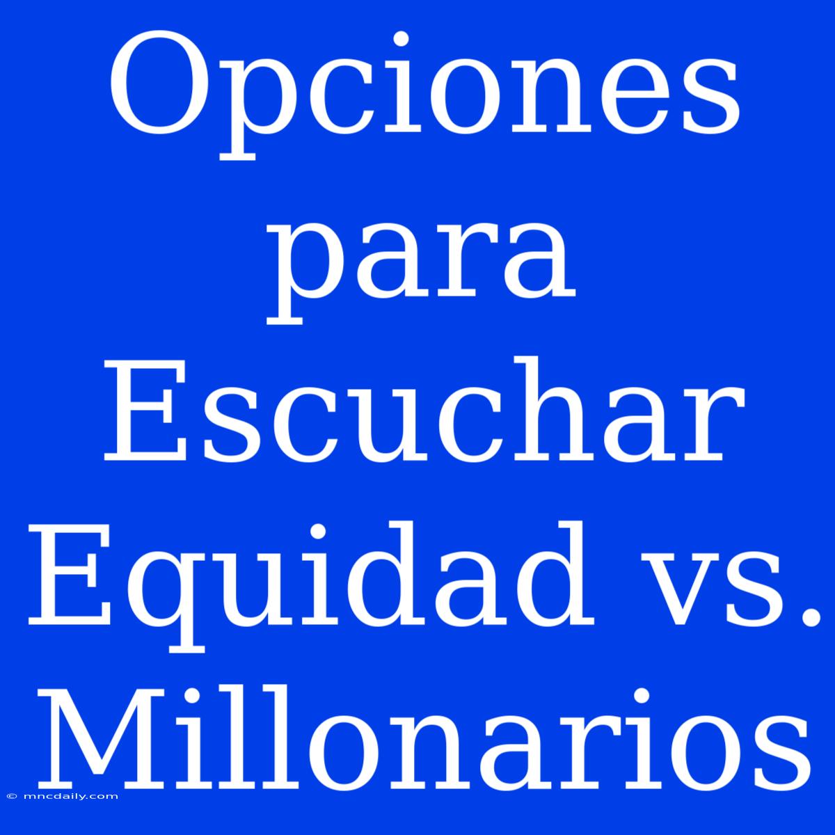 Opciones Para Escuchar Equidad Vs. Millonarios