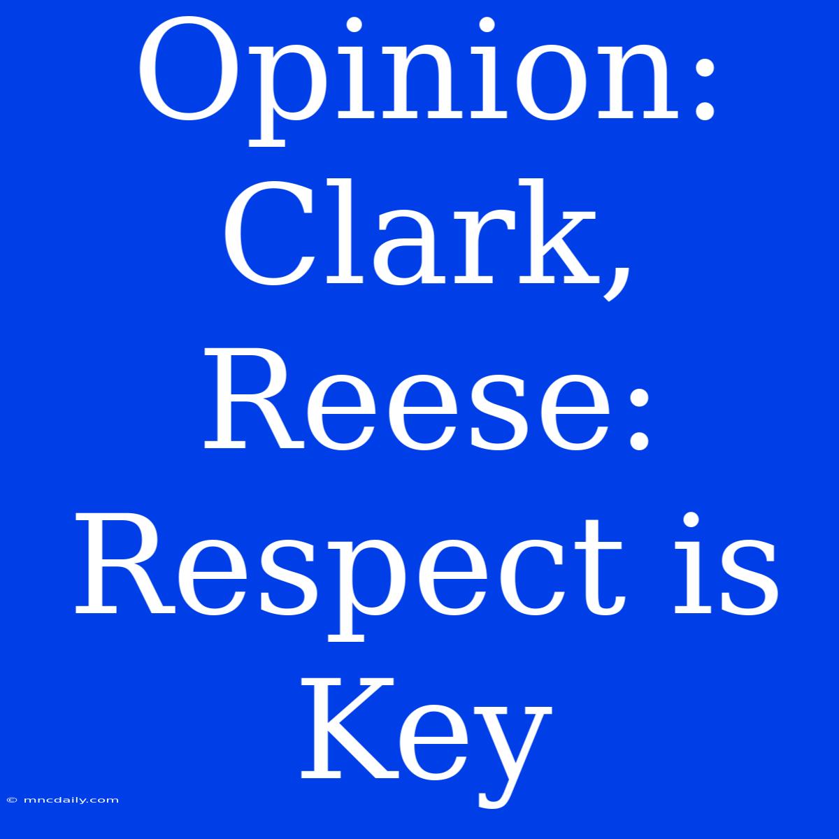 Opinion: Clark, Reese: Respect Is Key