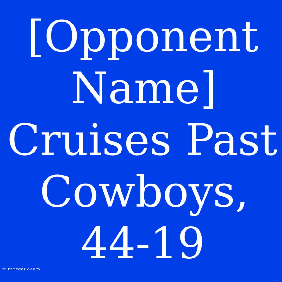 [Opponent Name] Cruises Past Cowboys, 44-19