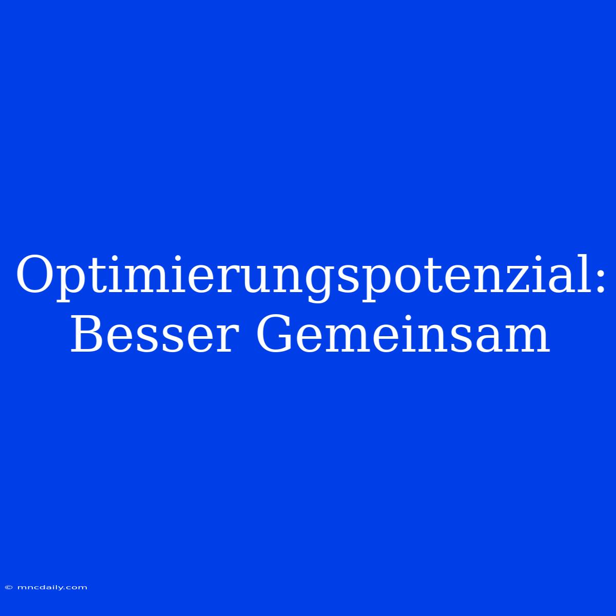 Optimierungspotenzial: Besser Gemeinsam