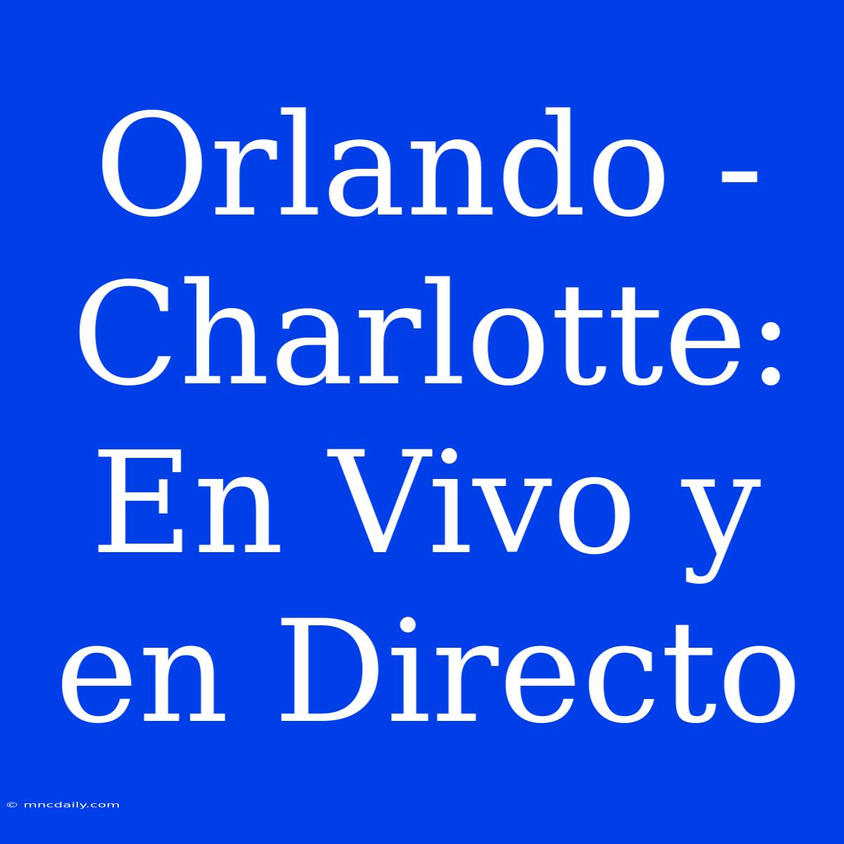 Orlando - Charlotte: En Vivo Y En Directo