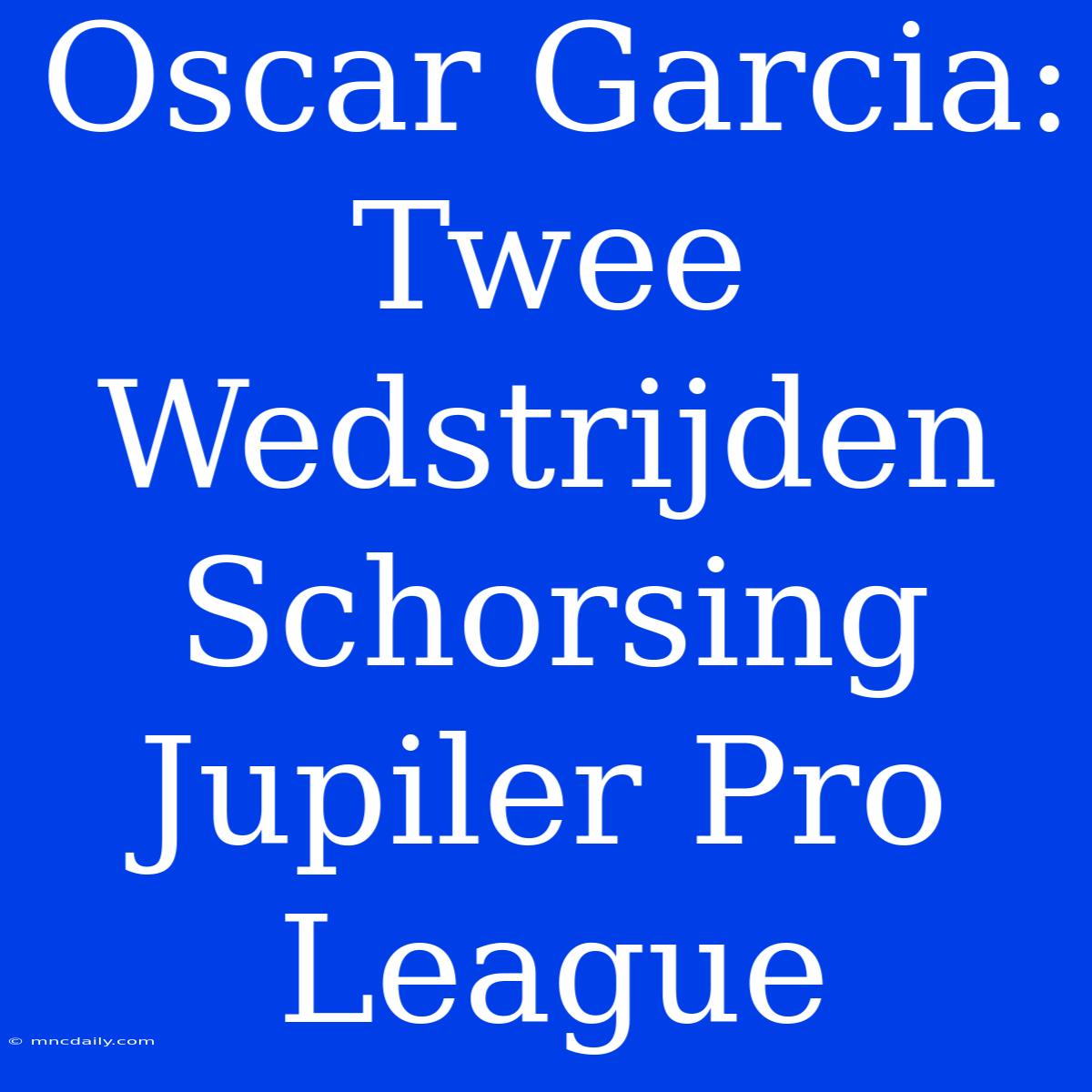 Oscar Garcia: Twee Wedstrijden Schorsing Jupiler Pro League