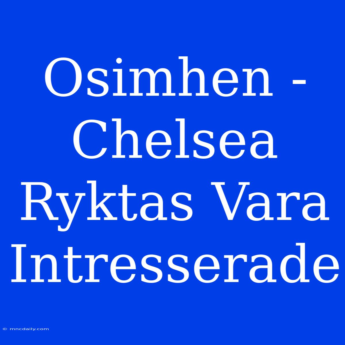 Osimhen - Chelsea Ryktas Vara Intresserade