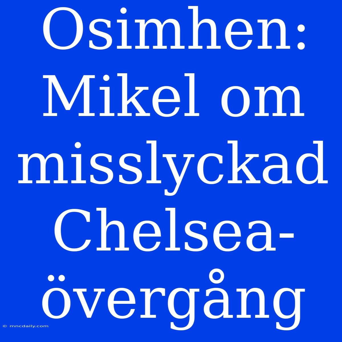 Osimhen: Mikel Om Misslyckad Chelsea-övergång