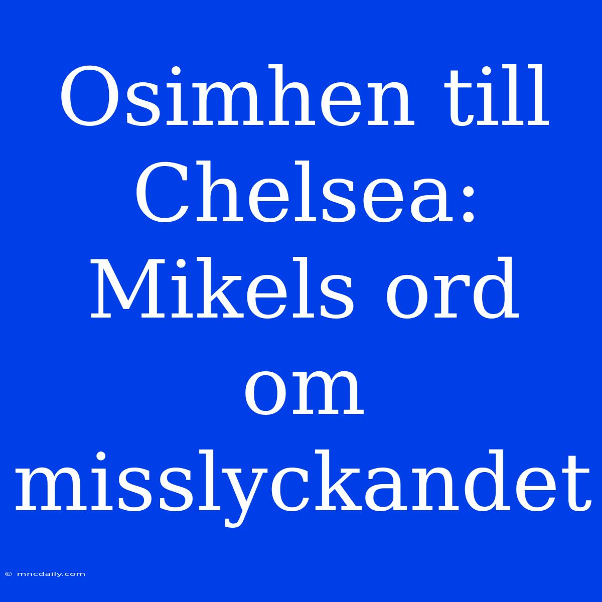 Osimhen Till Chelsea: Mikels Ord Om Misslyckandet