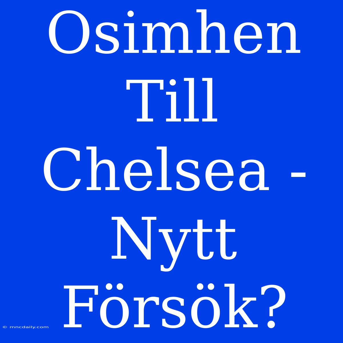 Osimhen Till Chelsea - Nytt Försök?