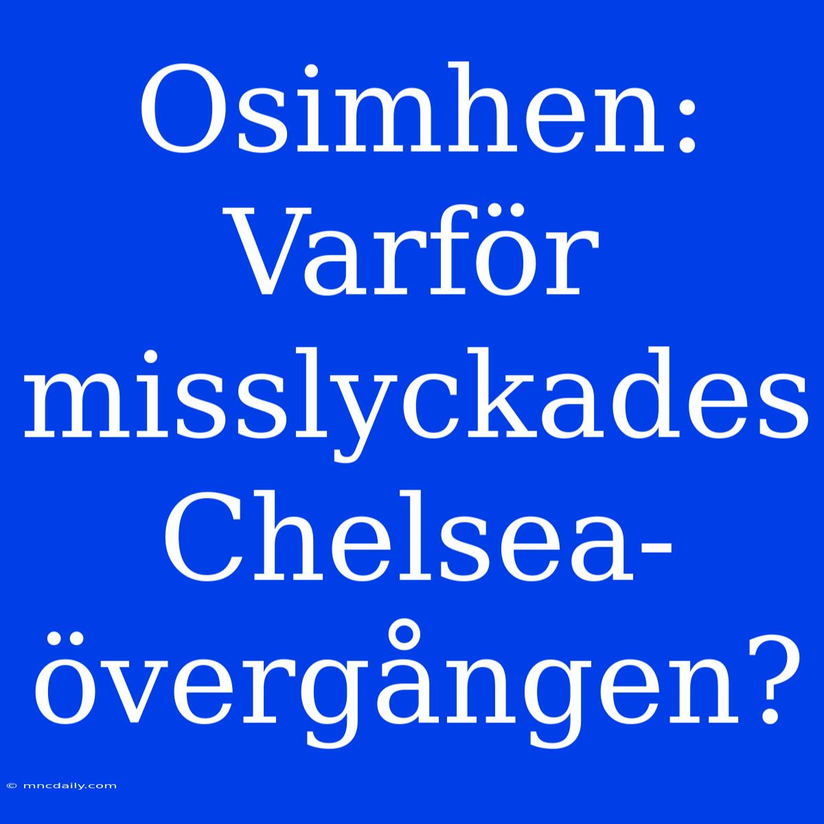 Osimhen: Varför Misslyckades Chelsea-övergången?