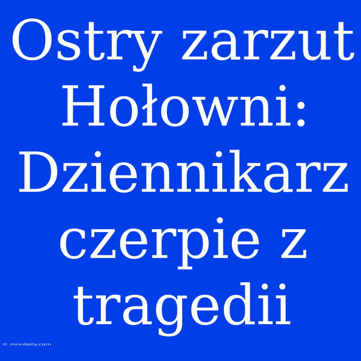 Ostry Zarzut Hołowni: Dziennikarz Czerpie Z Tragedii