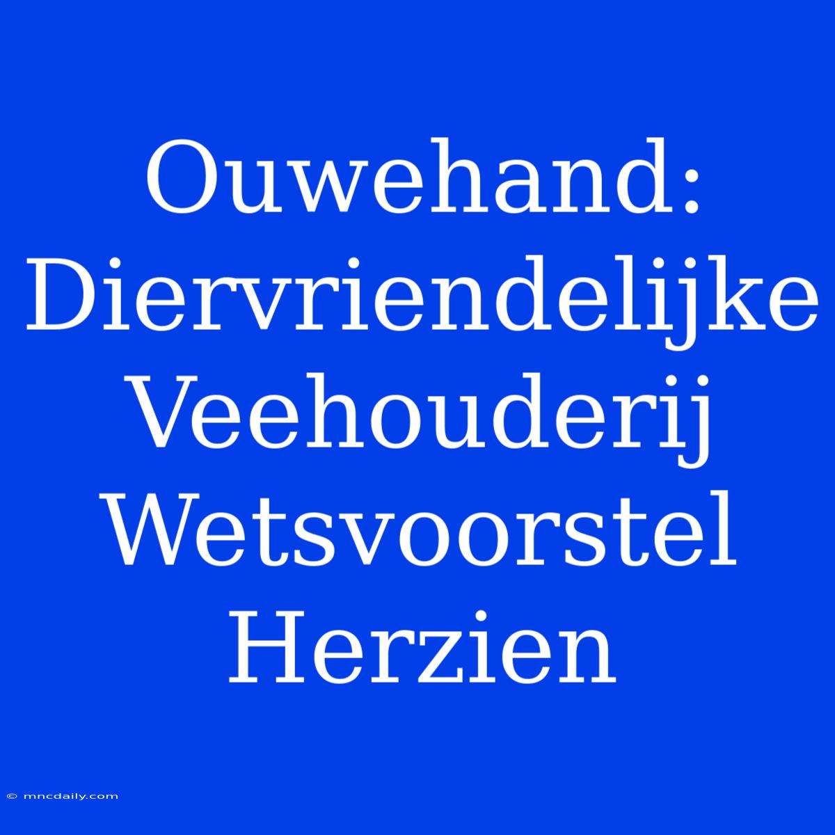 Ouwehand: Diervriendelijke Veehouderij Wetsvoorstel Herzien 