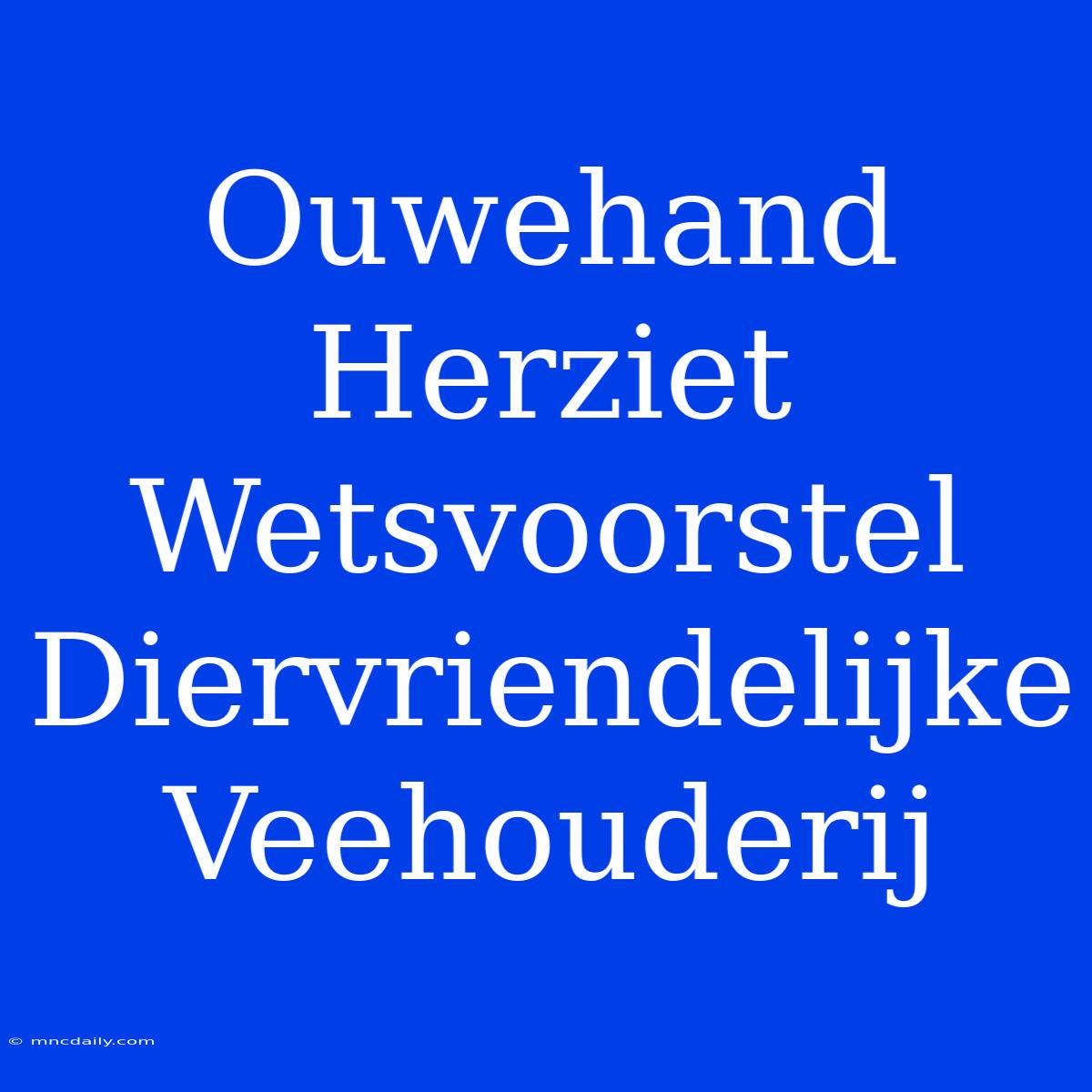 Ouwehand Herziet Wetsvoorstel Diervriendelijke Veehouderij