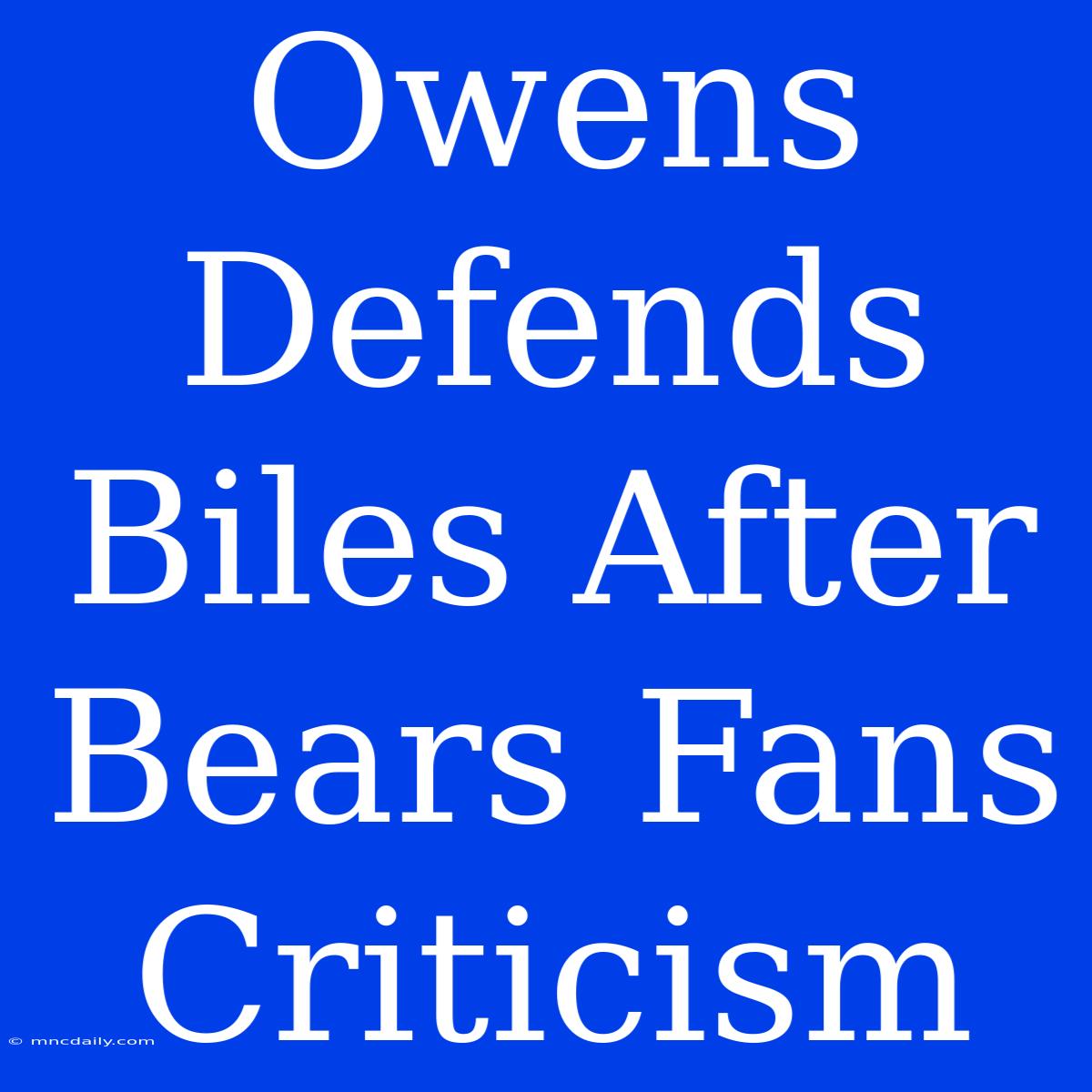 Owens Defends Biles After Bears Fans Criticism