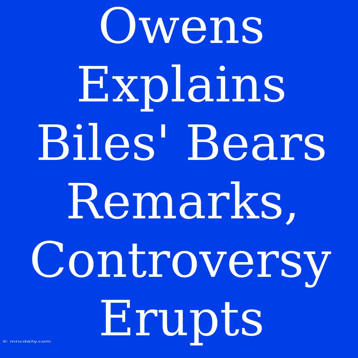 Owens Explains Biles' Bears Remarks, Controversy Erupts 