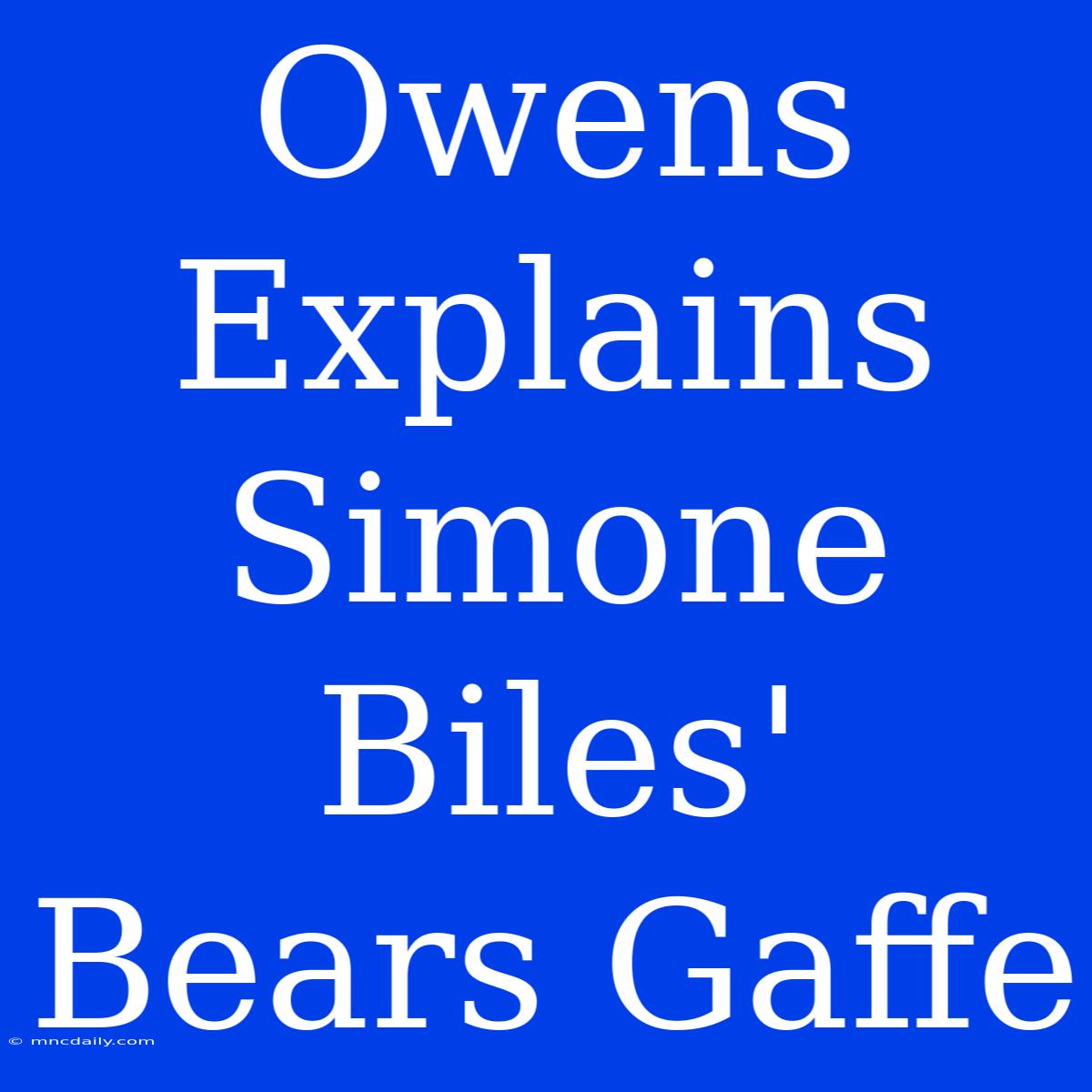 Owens Explains Simone Biles' Bears Gaffe