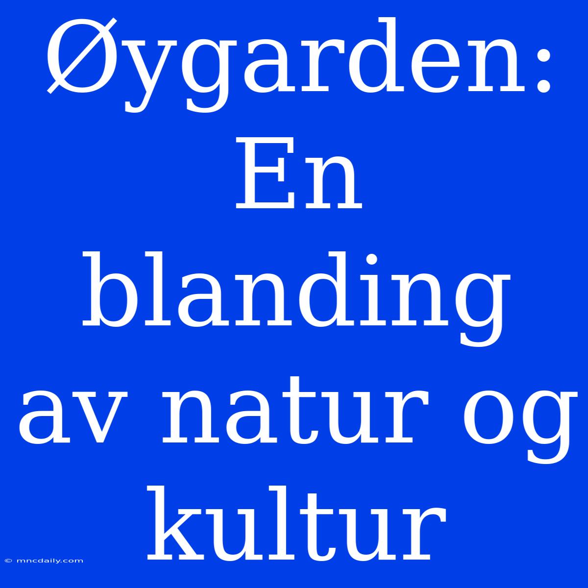 Øygarden: En Blanding Av Natur Og Kultur