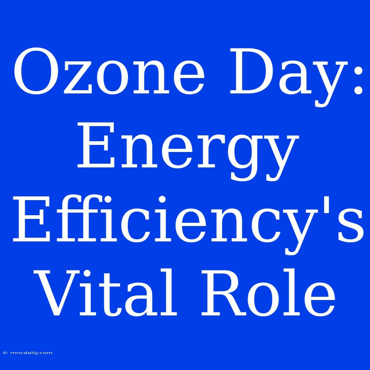 Ozone Day: Energy Efficiency's Vital Role