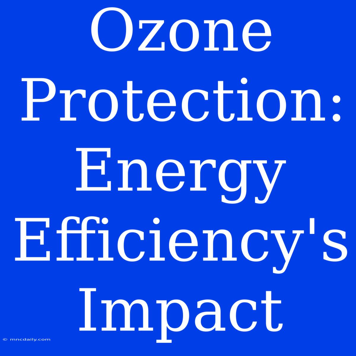 Ozone Protection: Energy Efficiency's Impact