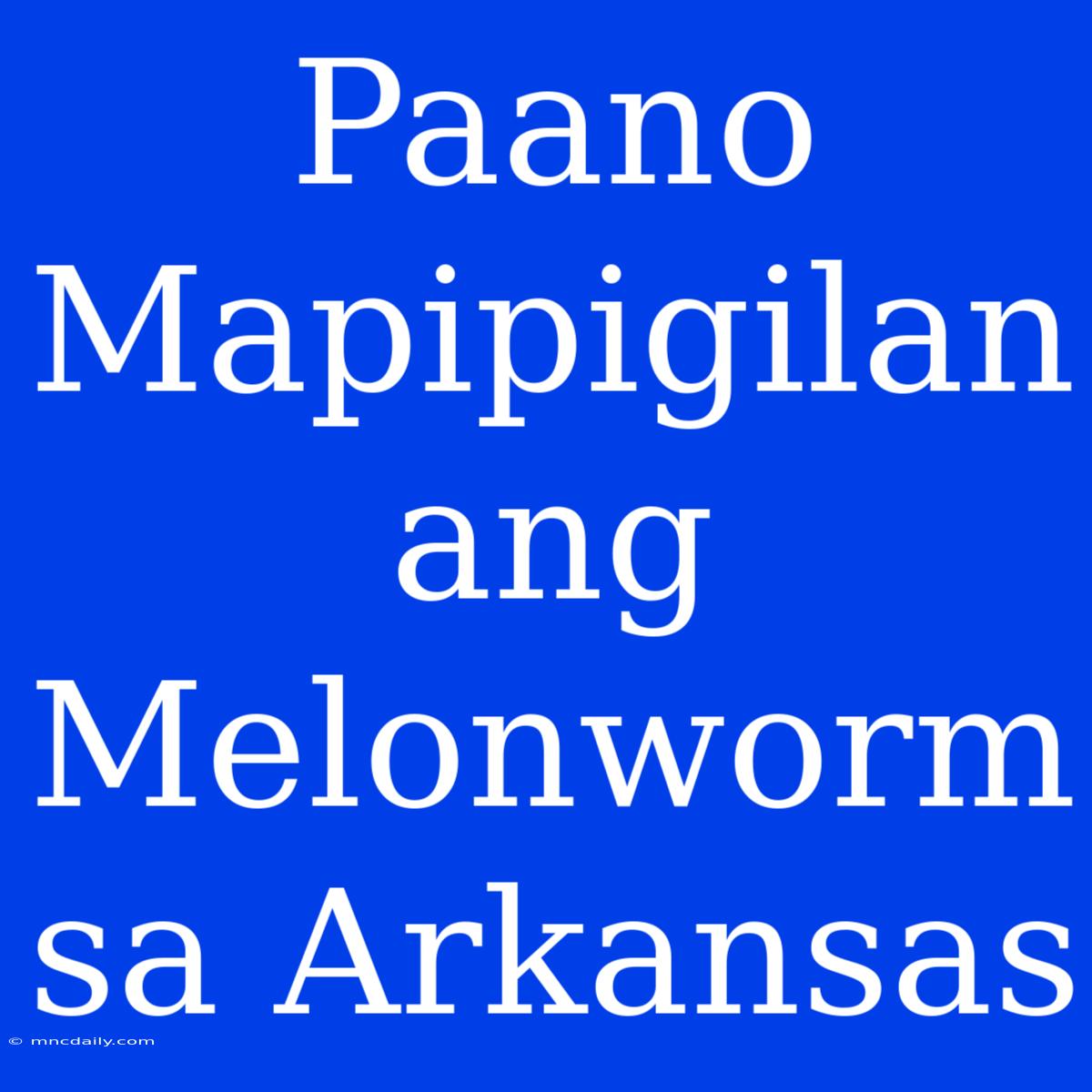 Paano Mapipigilan Ang Melonworm Sa Arkansas