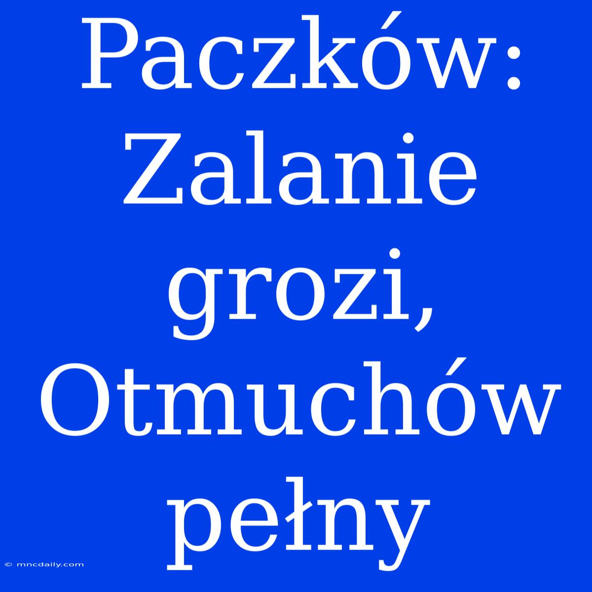 Paczków: Zalanie Grozi, Otmuchów Pełny