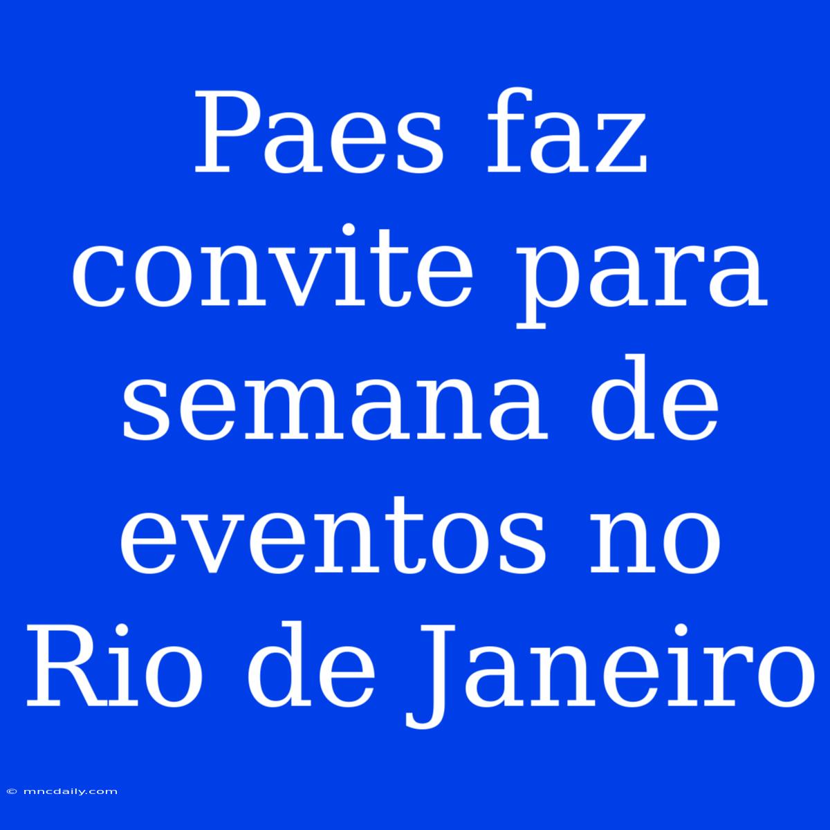 Paes Faz Convite Para Semana De Eventos No Rio De Janeiro 