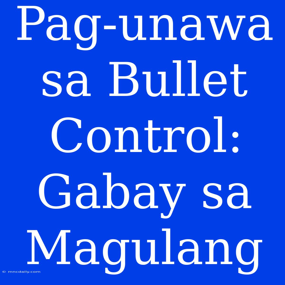 Pag-unawa Sa Bullet Control: Gabay Sa Magulang